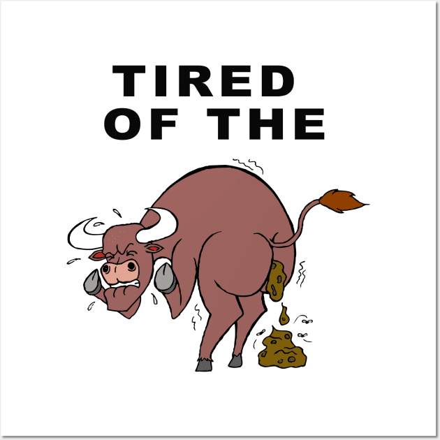 Tired of the BS Wall Art by WarrenDMS